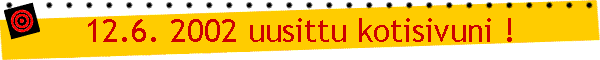 12.6. 2002 uusittu kotisivuni !